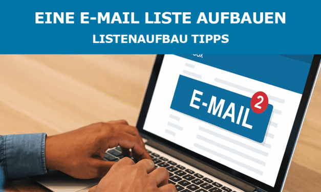Eine E-Mail Liste aufbauen – Listenaufbau Tipps