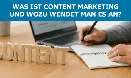 Was ist Content Marketing und wozu wendet man es an?