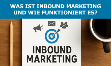 Was ist Inbound Marketing und wie funktioniert es?