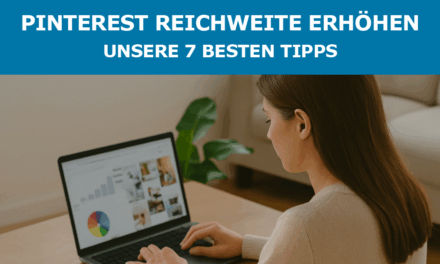 Pinterest Reichweite erhöhen: unsere 7 besten Tipps