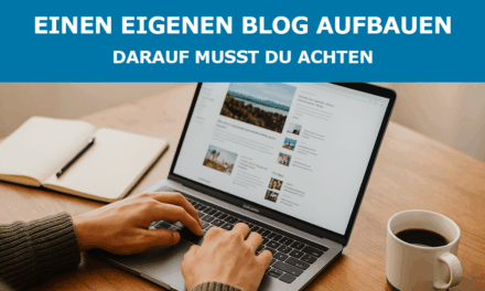 Einen eigenen Blog aufbauen – Darauf musst du achten