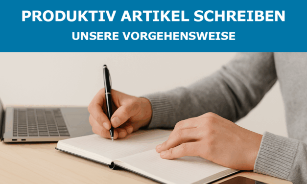 Produktiv Artikel schreiben – Unsere Vorgehensweise