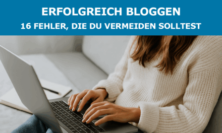 Erfolgreich bloggen – 16 Fehler, die du vermeiden solltest