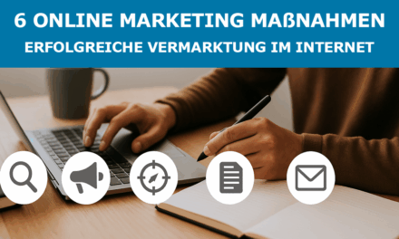 6 Online Marketing Maßnahmen – Erfolgreiche Vermarktung im Internet
