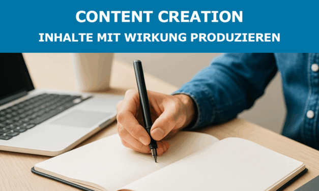 Content Creation: Inhalte mit Wirkung produzieren