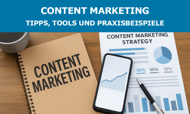 Content Marketing: Tipps, Tools und Praxisbeispiele