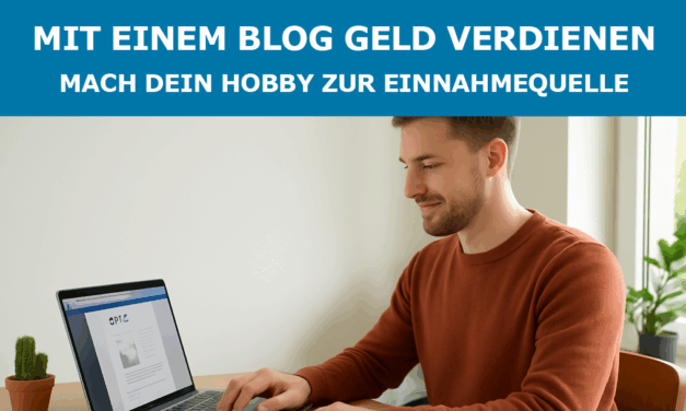 Mit einem Blog Geld verdienen: Mach dein Hobby zur Einnahmequelle