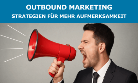 Outbound Marketing: Strategien für mehr Aufmerksamkeit