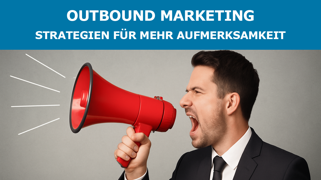 Outbound Marketing: Strategien für mehr Aufmerksamkeit