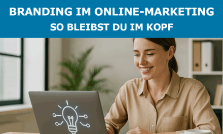 Branding im Online Marketing: So bleibst du im Kopf