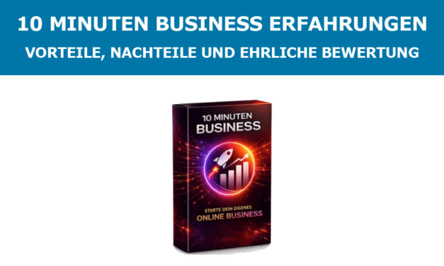 10 Minuten Business Erfahrungen – Vorteile, Nachteile und Bewertung